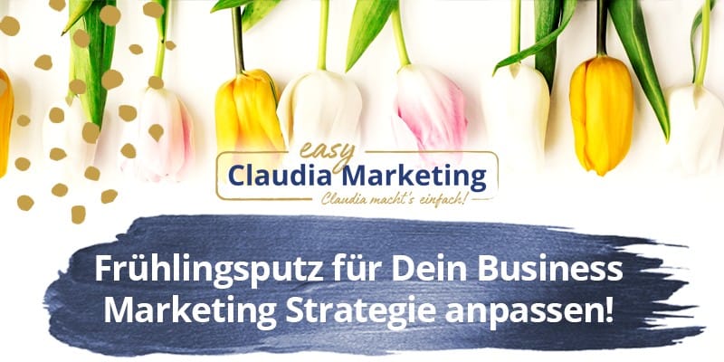 Marketing Strategie anpassen - Frühlingsputz für Dein Business